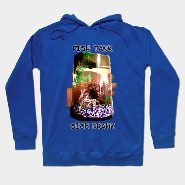 Fish Tank Size Drank Hoodie by IanWylie87